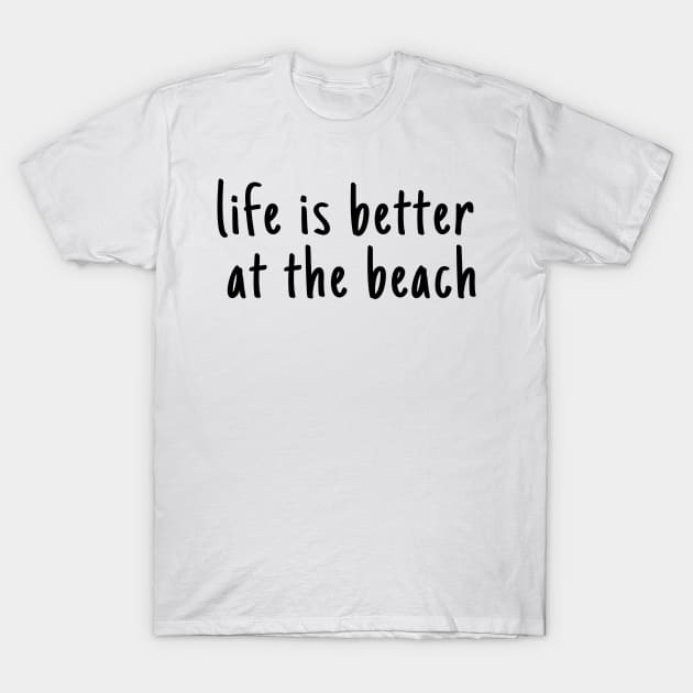 Life Is Better  At The Beach T-Shirt by bougieFire